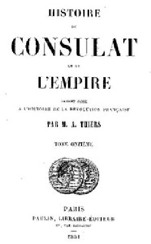 [Gutenberg 45015] • Histoire du Consulat et de l'Empire, (Vol. 11 / 20) / faisant suite à l'Histoire de la Révolution Française